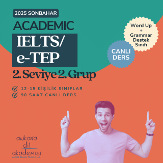 2025 Sonbahar IELTS 2 (Academic)/e-TEP – 2. Seviye 2. Grup
